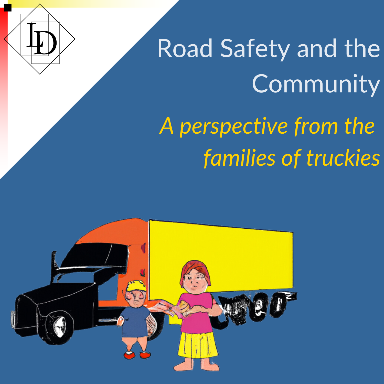 Text Road Safety and the Community.  Child's drawing of a truck with the driver and their spouse standing in front of it.